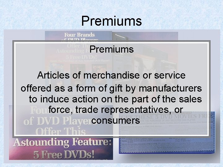 Premiums Articles of merchandise or service offered as a form of gift by manufacturers