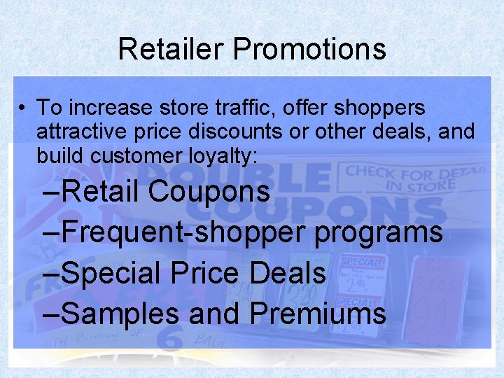Retailer Promotions • To increase store traffic, offer shoppers attractive price discounts or other