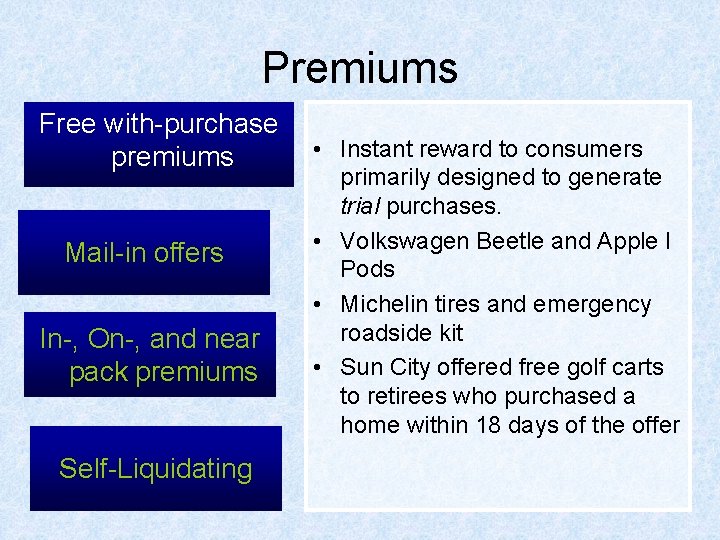 Premiums Free with-purchase premiums Mail-in offers In-, On-, and near pack premiums Self-Liquidating •