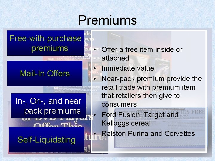 Premiums Free-with-purchase premiums Mail-In Offers In-, On-, and near pack premiums Self-Liquidating • Offer