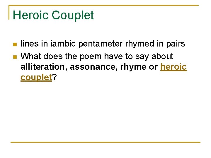 Heroic Couplet n n lines in iambic pentameter rhymed in pairs What does the Heroic Couplet n n lines in iambic pentameter rhymed in pairs What does the