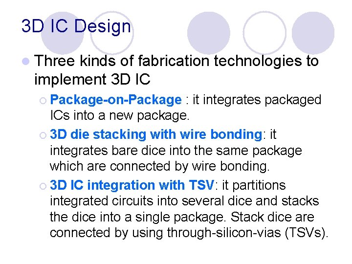 3 D IC Design l Three kinds of fabrication technologies to implement 3 D