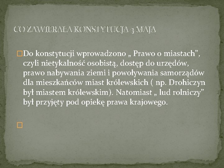 CO ZAWIERAŁA KONSTYTUCJA 3 MAJA �Do konstytucji wprowadzono „ Prawo o miastach”, czyli nietykalność