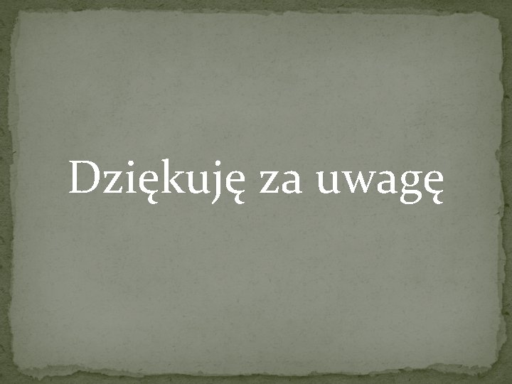 Dziękuję za uwagę 