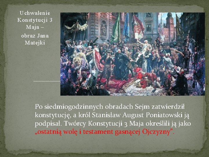 Uchwalenie Konstytucji 3 Maja – obraz Jana Matejki Po siedmiogodzinnych obradach Sejm zatwierdził konstytucję,