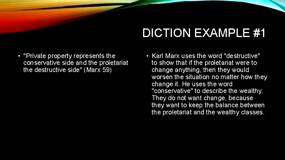 DICTION EXAMPLE #1 • "Private property represents the conservative side and the proletariat the