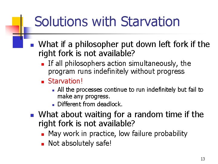 Solutions with Starvation n What if a philosopher put down left fork if the