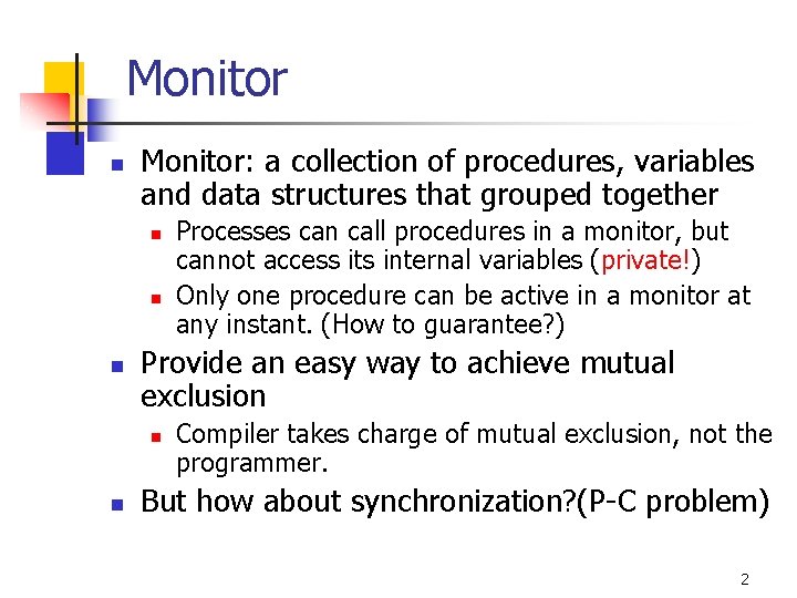 Monitor n Monitor: a collection of procedures, variables and data structures that grouped together