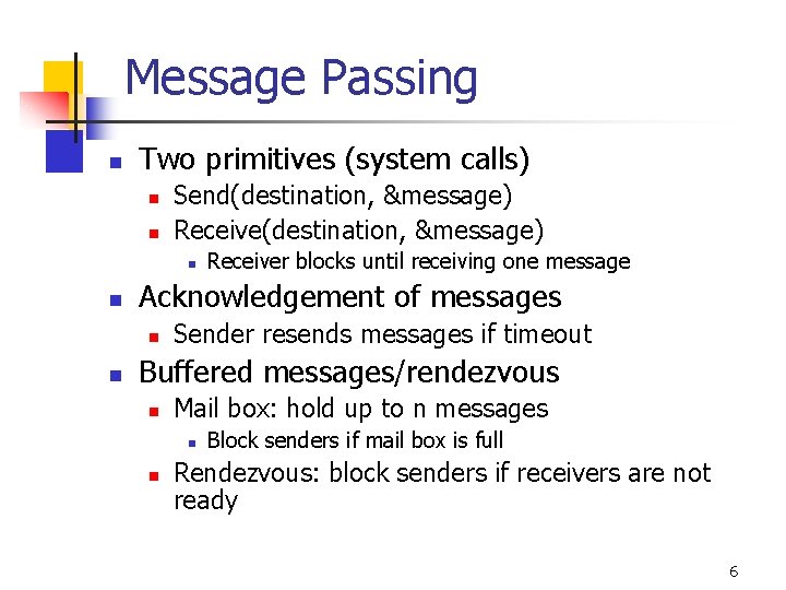 Message Passing n Two primitives (system calls) n n Send(destination, &message) Receive(destination, &message) n