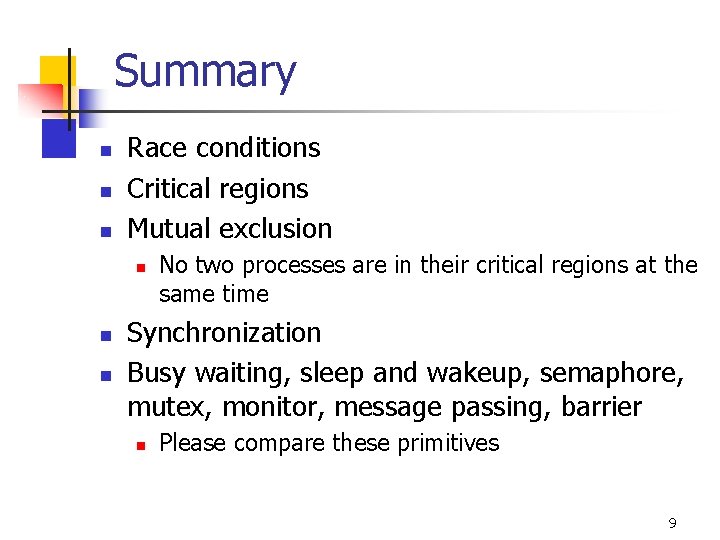 Summary n n n Race conditions Critical regions Mutual exclusion n No two processes