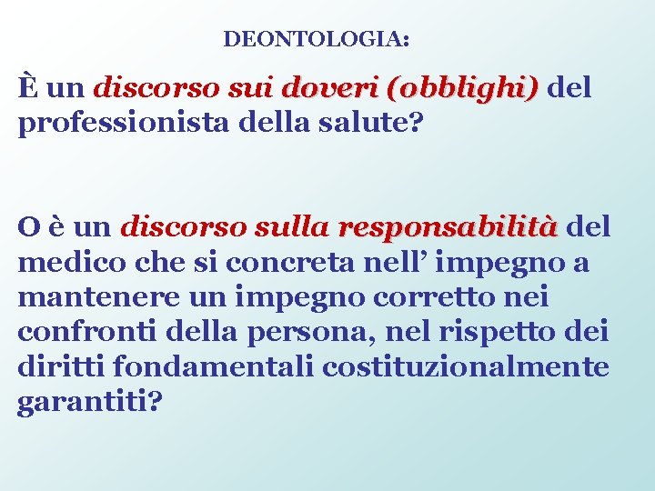 DEONTOLOGIA: È un discorso sui doveri (obblighi) del professionista della salute? O è un