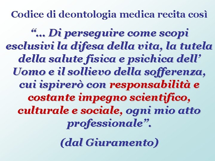 Codice di deontologia medica recita così “… Di perseguire come scopi esclusivi la difesa