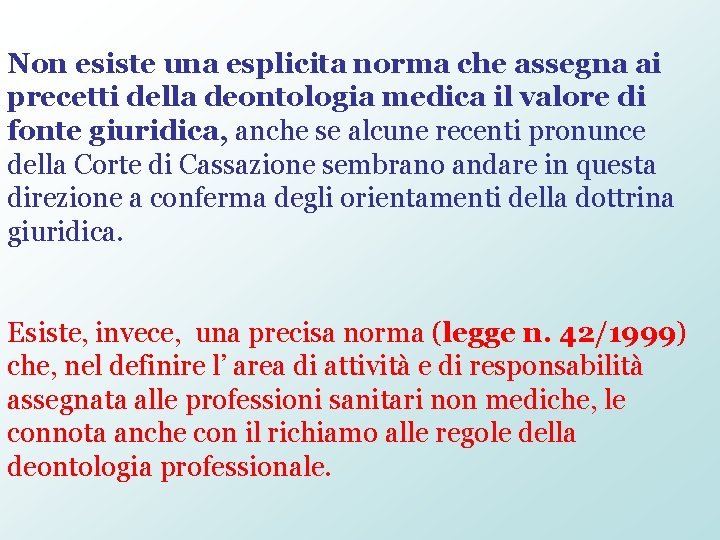 Non esiste una esplicita norma che assegna ai precetti della deontologia medica il valore