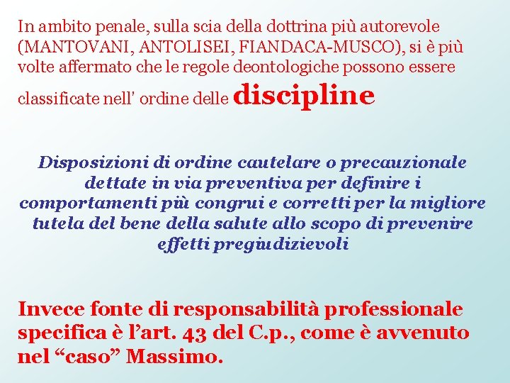 In ambito penale, sulla scia della dottrina più autorevole (MANTOVANI, ANTOLISEI, FIANDACA-MUSCO), si è