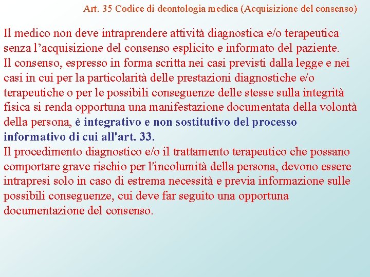 Art. 35 Codice di deontologia medica (Acquisizione del consenso) Il medico non deve intraprendere