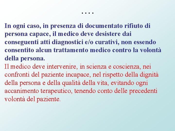 …. In ogni caso, in presenza di documentato rifiuto di persona capace, il medico