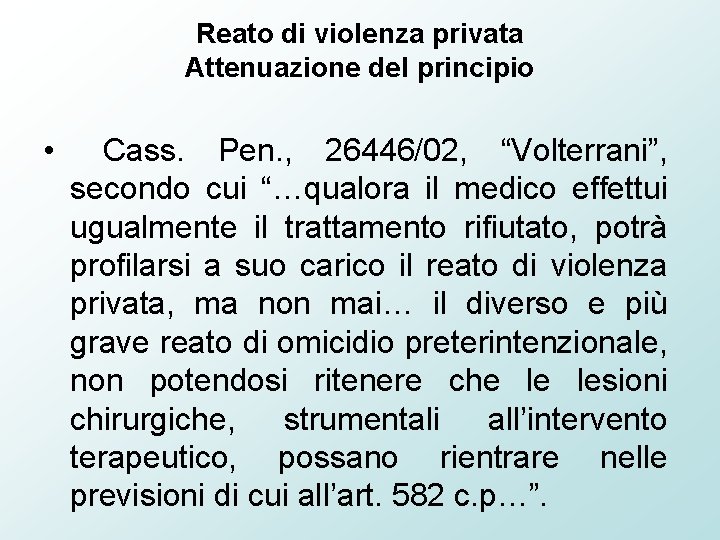 Reato di violenza privata Attenuazione del principio • Cass. Pen. , 26446/02, “Volterrani”, secondo