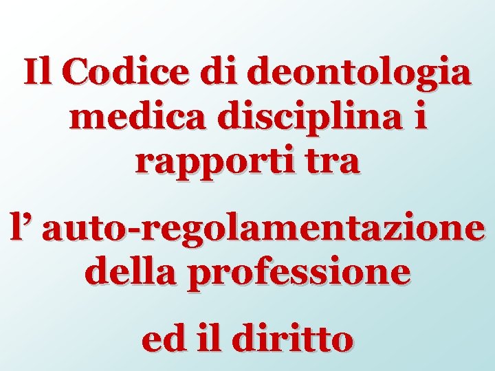 Il Codice di deontologia medica disciplina i rapporti tra l’ auto-regolamentazione della professione ed