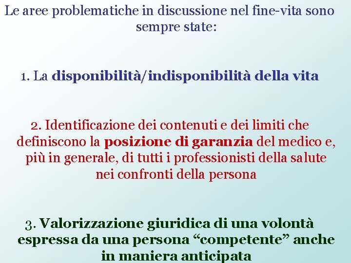 Le aree problematiche in discussione nel fine-vita sono sempre state: 1. La disponibilità/indisponibilità della