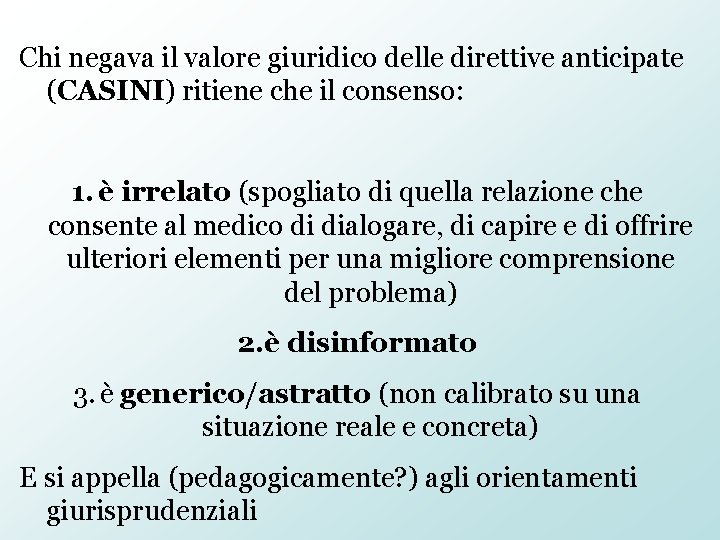 Chi negava il valore giuridico delle direttive anticipate (CASINI) ritiene che il consenso: 1.