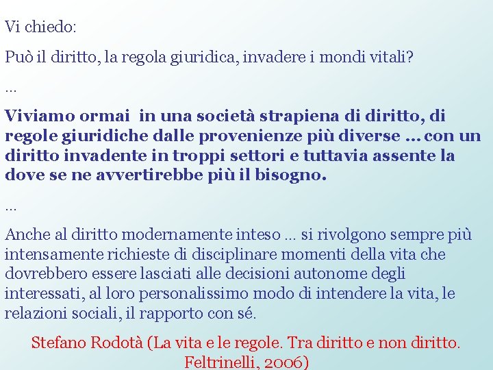 Vi chiedo: Può il diritto, la regola giuridica, invadere i mondi vitali? … Viviamo