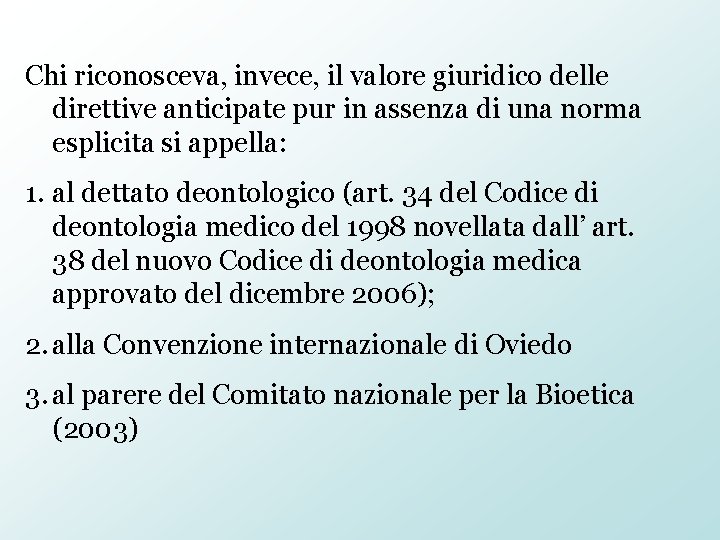 Chi riconosceva, invece, il valore giuridico delle direttive anticipate pur in assenza di una