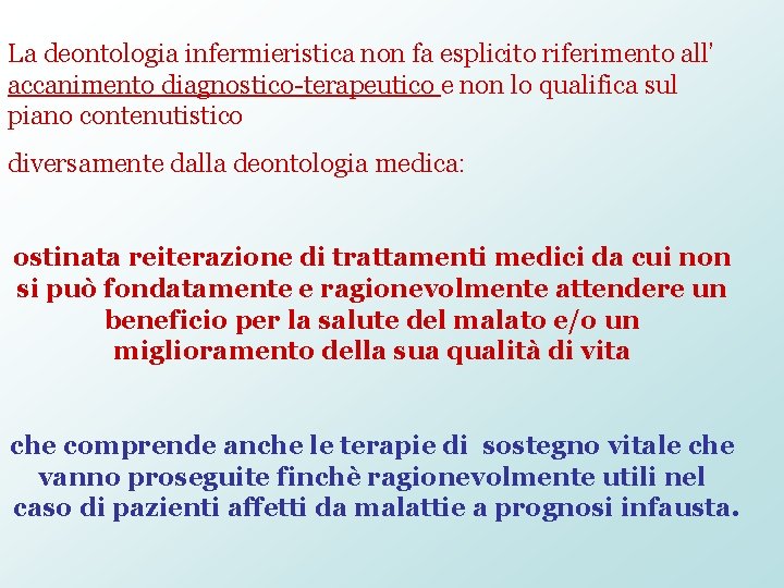 La deontologia infermieristica non fa esplicito riferimento all’ accanimento diagnostico-terapeutico e non lo qualifica