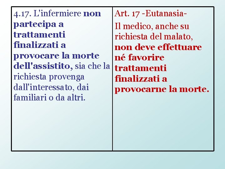 4. 17. L'infermiere non partecipa a trattamenti finalizzati a provocare la morte dell'assistito, sia