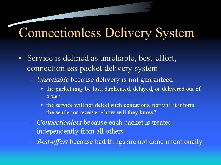 Connectionless Delivery System • Service is defined as unreliable, best-effort, connectionless packet delivery system