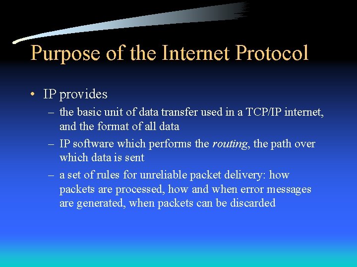 Purpose of the Internet Protocol • IP provides – the basic unit of data