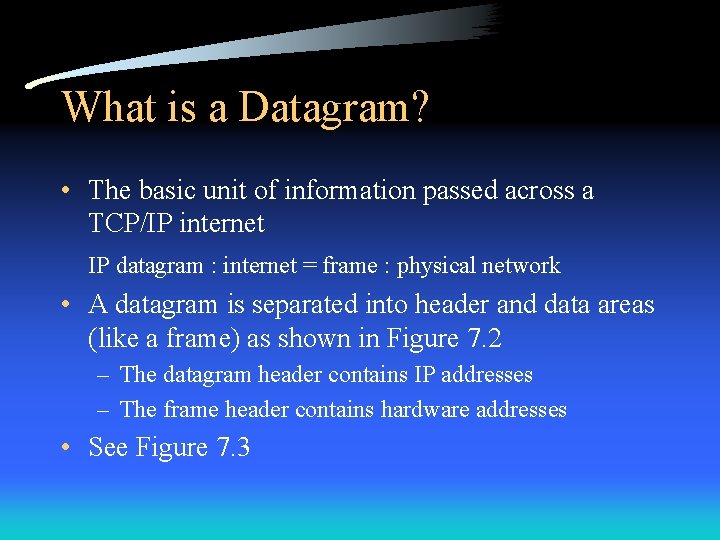 What is a Datagram? • The basic unit of information passed across a TCP/IP