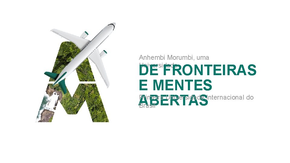 Anhembi Morumbi, uma Universidade DE FRONTEIRAS E MENTES Primeira Universidade Internacional do ABERTAS Brasil