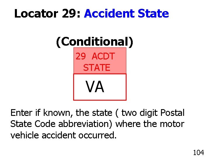 Locator 29: Accident State (Conditional) 29 ACDT STATE VA Enter if known, the state