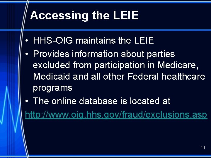 Accessing the LEIE • HHS-OIG maintains the LEIE • Provides information about parties excluded