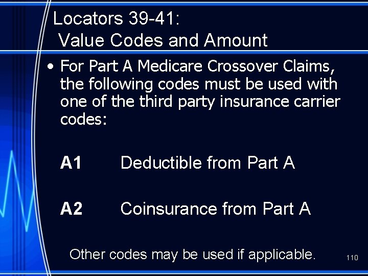 Locators 39 -41: Value Codes and Amount • For Part A Medicare Crossover Claims,