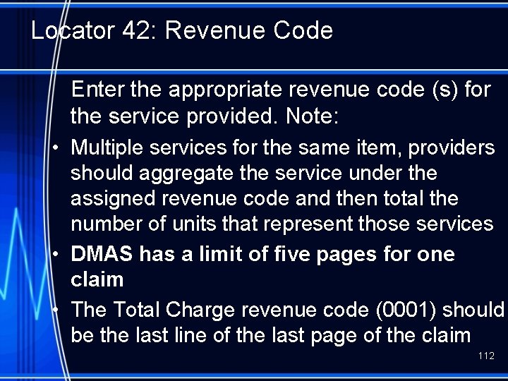 Locator 42: Revenue Code Enter the appropriate revenue code (s) for the service provided.