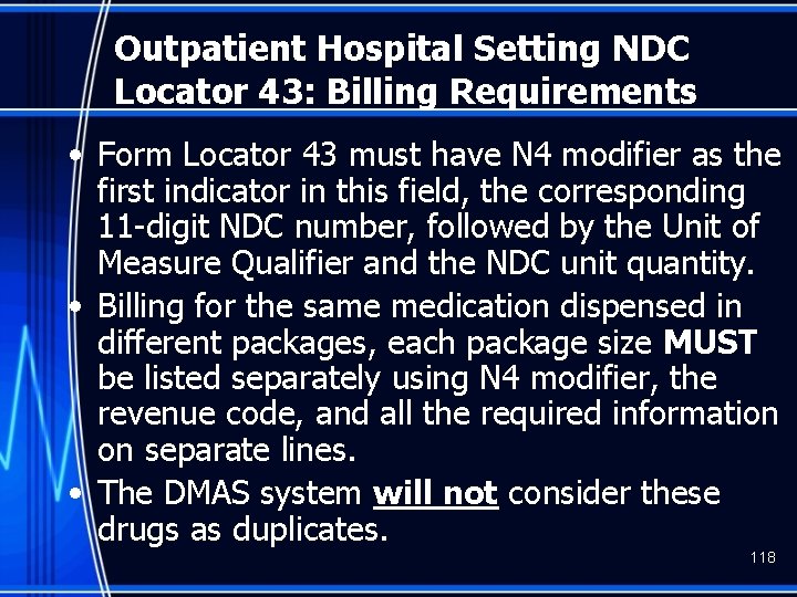 Outpatient Hospital Setting NDC Locator 43: Billing Requirements • Form Locator 43 must have