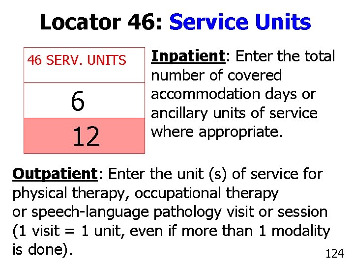 Locator 46: Service Units 46 SERV. UNITS 6 12 Inpatient: Enter the total number