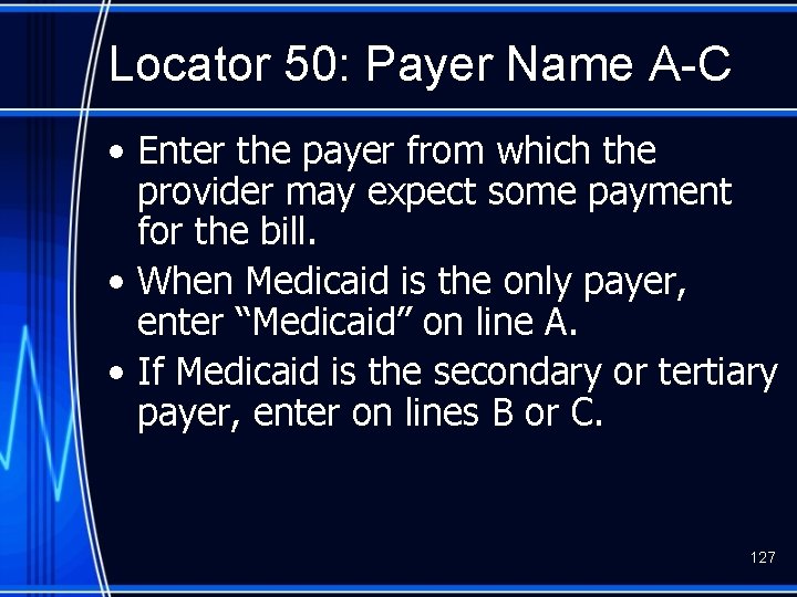 Locator 50: Payer Name A-C • Enter the payer from which the provider may