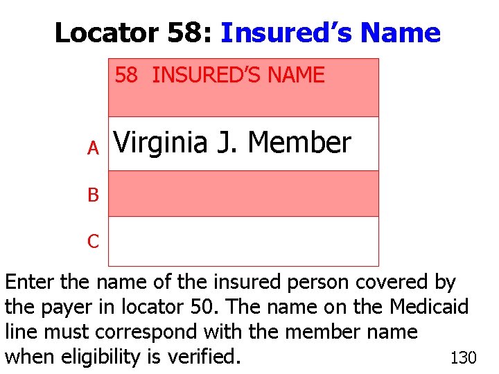 Locator 58: Insured’s Name 58 INSURED’S NAME A Virginia J. Member B C Enter
