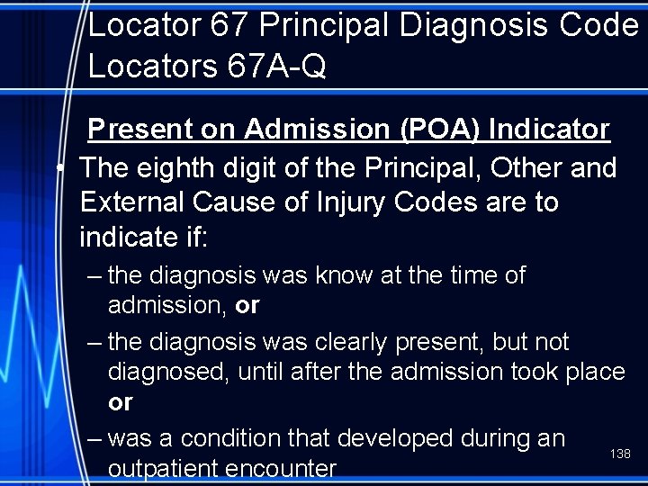 Locator 67 Principal Diagnosis Code Locators 67 A-Q Present on Admission (POA) Indicator •