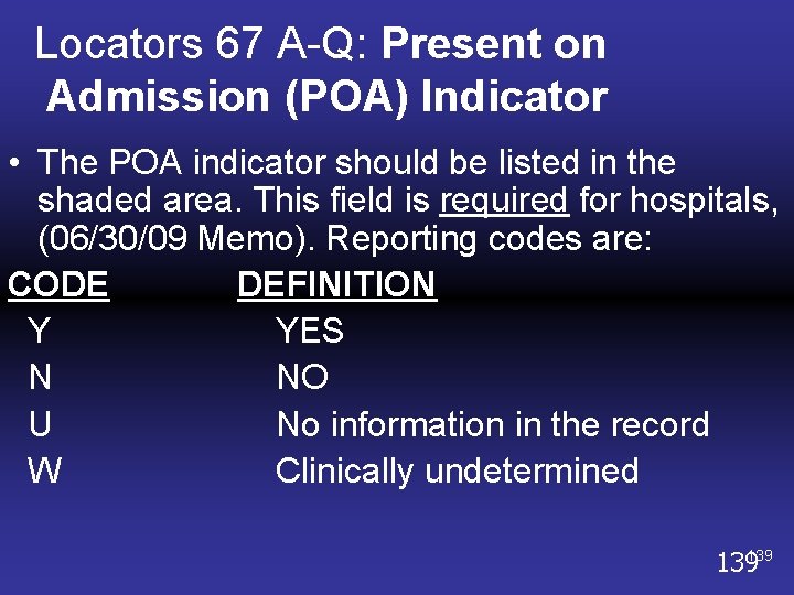 Locators 67 A-Q: Present on Admission (POA) Indicator • The POA indicator should be