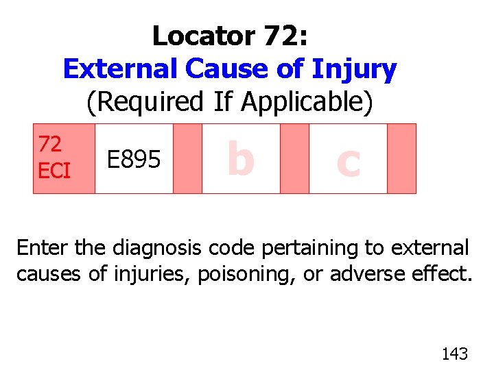 Locator 72: External Cause of Injury (Required If Applicable) 72 ECI E 895 b