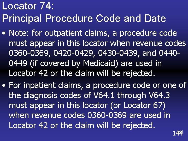 Locator 74: Principal Procedure Code and Date • Note: for outpatient claims, a procedure