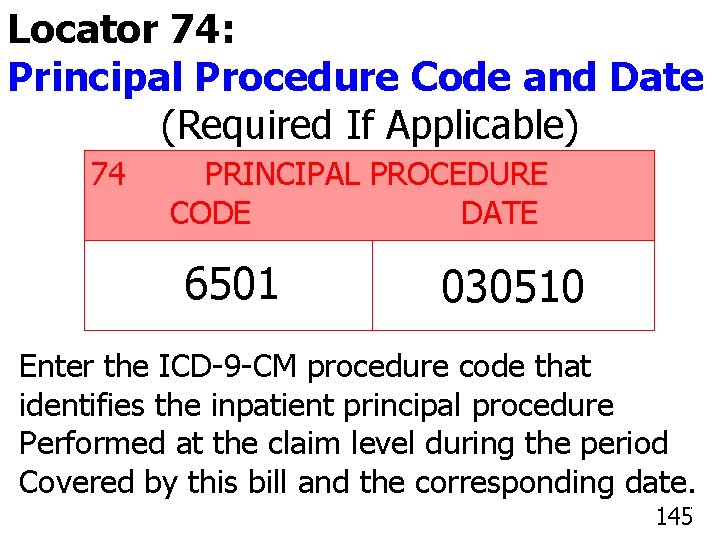 Locator 74: Principal Procedure Code and Date (Required If Applicable) 74 PRINCIPAL PROCEDURE CODE