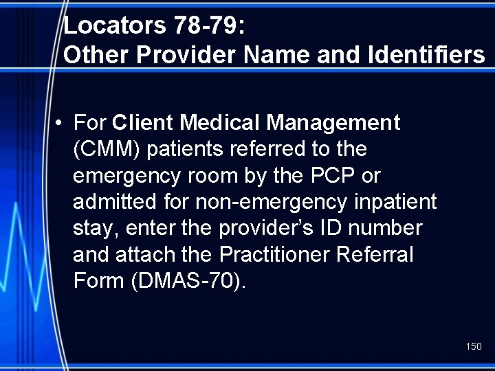 Locators 78 -79: Other Provider Name and Identifiers • For Client Medical Management (CMM)