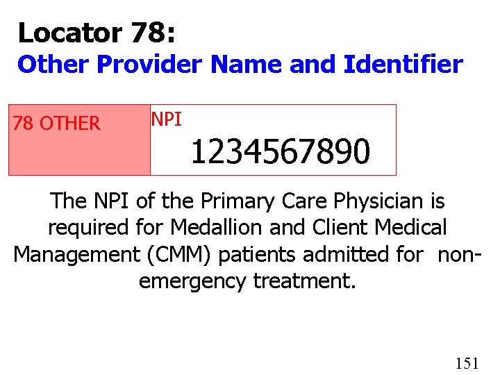 Locator 78: Other Provider Name and Identifier 78 OTHER NPI 1234567890 The NPI of