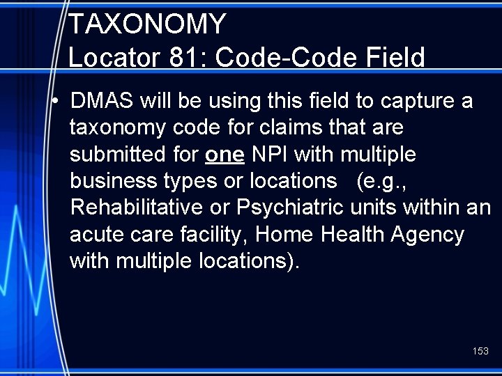 TAXONOMY Locator 81: Code-Code Field • DMAS will be using this field to capture