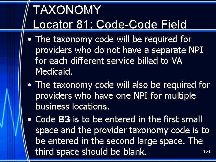 TAXONOMY Locator 81: Code-Code Field • The taxonomy code will be required for providers