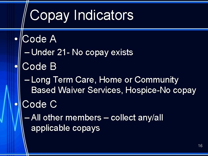 Copay Indicators • Code A – Under 21 - No copay exists • Code